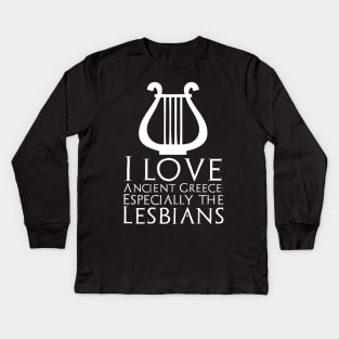 I Love Ancient Greece. Especially The Lesbians Kids Long Sleeve T-Shirt